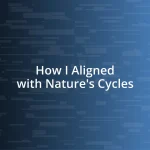 How I Aligned with Nature’s Cycles