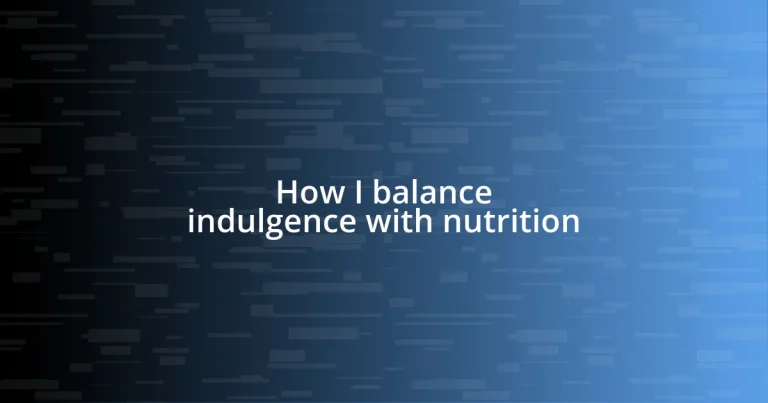 How I balance indulgence with nutrition