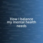 How I balance my mental health needs