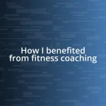 How I benefited from fitness coaching