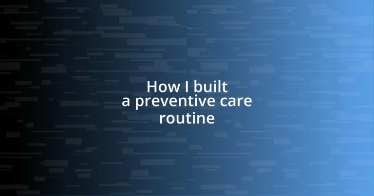 How I built a preventive care routine