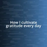 How I cultivate gratitude every day