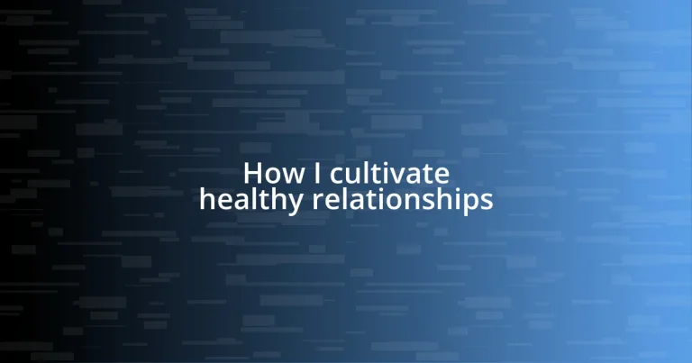 How I cultivate healthy relationships