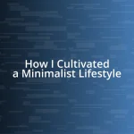 How I Cultivated a Minimalist Lifestyle