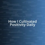 How I Cultivated Positivity Daily