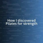 How I discovered Pilates for strength