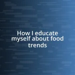 How I educate myself about food trends