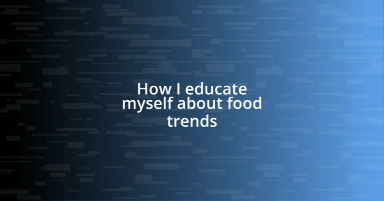 How I educate myself about food trends