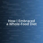 How I Embraced a Whole-Food Diet