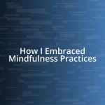 How I Embraced Mindfulness Practices