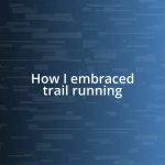 How I embraced trail running