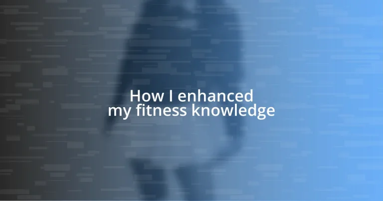 How I enhanced my fitness knowledge