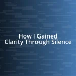 How I Gained Clarity Through Silence