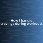 How I handle cravings during workouts