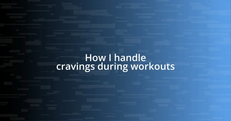 How I handle cravings during workouts