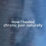 How I healed chronic pain naturally