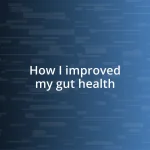 How I improved my gut health