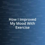 How I Improved My Mood With Exercise