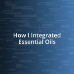 How I Integrated Essential Oils