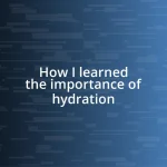 How I learned the importance of hydration