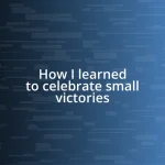 How I learned to celebrate small victories