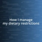 How I manage my dietary restrictions