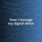 How I manage my digital detox