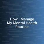 How I Manage My Mental Health Routine