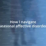 How I navigate seasonal affective disorder