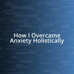 How I Overcame Anxiety Holistically