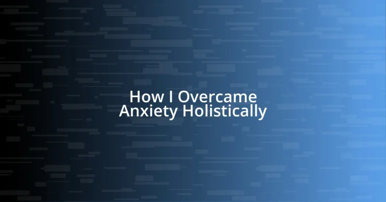 How I Overcame Anxiety Holistically