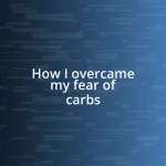 How I overcame my fear of carbs