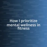 How I prioritize mental wellness in fitness