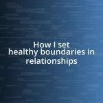 How I set healthy boundaries in relationships