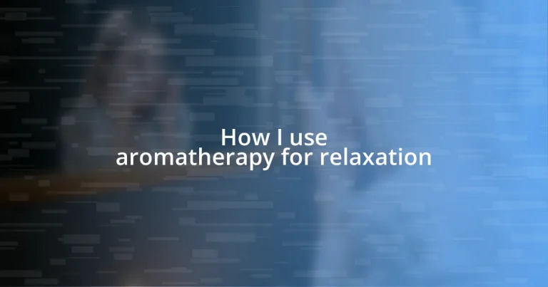 How I use aromatherapy for relaxation