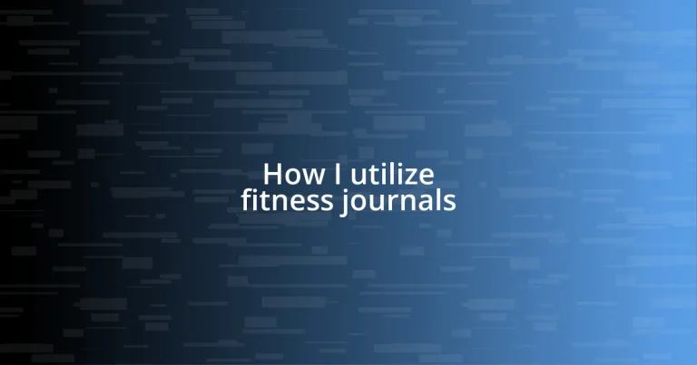 How I utilize fitness journals