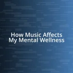 How Music Affects My Mental Wellness