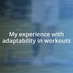 My experience with adaptability in workouts