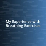 My Experience with Breathing Exercises