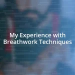 My Experience with Breathwork Techniques