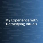 My Experience with Detoxifying Rituals