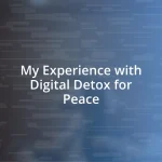 My Experience with Digital Detox for Peace