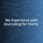 My Experience with Journaling for Clarity