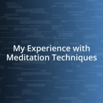 My Experience with Meditation Techniques