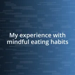 My experience with mindful eating habits