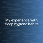 My experience with sleep hygiene habits