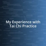 My Experience with Tai Chi Practice