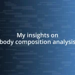 My insights on body composition analysis