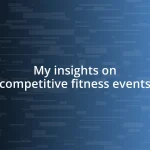 My insights on competitive fitness events