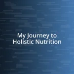 My Journey to Holistic Nutrition